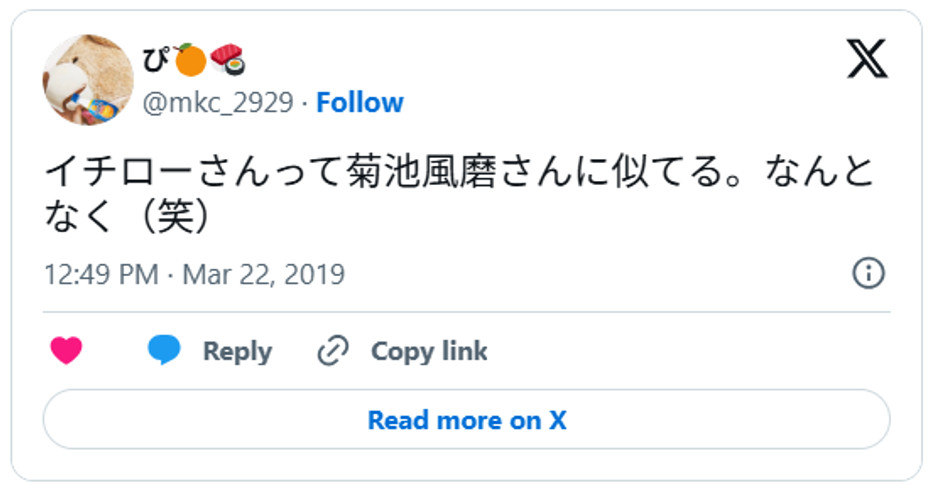 イチローさんって菊池風磨さんに似てる。なんとなく（笑）March 22, 2019 (引用：Ｘより)